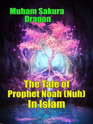 cover image of The Tale of Prophet Noah (Nuh) In Islam